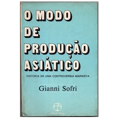 O Modo de Produção Asiático - História de uma controvérsia marxista