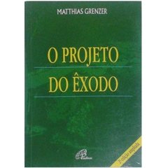 O Projeto Do Êxodo - Matthias Grenzer