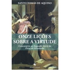 ONZE LIÇÕES SOBRE A VIRTUDE Comentário ao Segundo Livro da Ética de Aristóteles