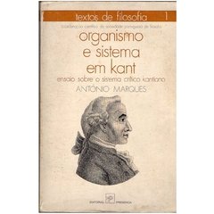 Organismo e Sistema em Kant - ensaios sobre o sistema crítico Kantiano