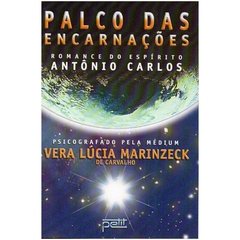 Palco das Encarnações - Pelo Espírito Antônio Carlos