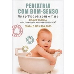 Pediatria com bom-senso Guia prático para pais e mães