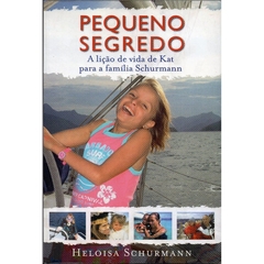 Pequeno Segredo - A Lição de Vida de Kat para a Família Schurmann (Semi-novo, 2012)