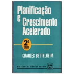 Planificação e Crescimento Acelerado - Charles Bettelheim (Usado, 1976)