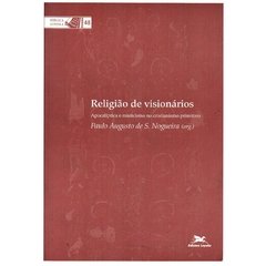 Religião de visionários - Apocalíptica e misticismo no cristianismo primitivo