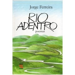 Rio Adentro - Poemas - Jorge Ferreira