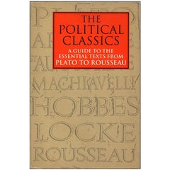 The Political Classics - A Guide To The Essential Texts From Plato to Rousseau (Usado, 1992)