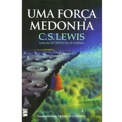 TRILOGIA CÓSMICA VOL 3 UMA FORÇA MEDONHA - C.S.LEWIS