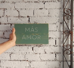 cartel "más amor" 18 x 30 cm. - verde
