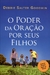 PODER DA ORAÇAO POR SEUS FILHOS, O