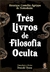 TRES LIVROS DE FILOSOFIA OCULTA