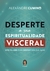 DESPERTE A SUA ESPIRITUALIDADE VISCERAL - comprar online