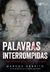 PALAVRAS INTERROMPIDAS