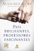 PAIS BRILHANTES PROFESSORES FASCINANTES - ED COMEMORATIVA - SEXTANTE