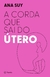 CORDA QUE SAI DO UTERO, A - PLANETA