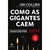 COMO AS GIGANTES CAEM - ALTA BOOKS