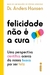 FELICIDADE NAO E A CURA - INTRINSECA