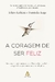 CORAGEM DE SER FELIZ, A - SEXTANTE - comprar online