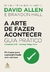 ARTE DE FAZER ACONTECER, A - GUIA PRATICO - SEXTANTE