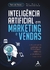 INTELIGENCIA ARTIFICIAL EM MARKETING E VENDAS - ALTA BOOKS