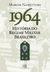 1964 - HISTORIA DO REGIME MILITAR BRASILEIRO - CONTEXTO