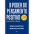 PODER DO PENSAMENTO POSITIVO, O - CULTRIX