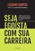 SEJA EGOISTA COM SUA CARREIRA - GENTE AUTORIDADE - comprar online