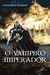 9788542805963 - VAMPIRO IMPERADOR, O