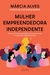 MULHER EMPREENDEDORA INDEPENDENTE - GENTE AUTORIDADE