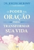 PODER DA ORACAO PARA TRANSFORMAR SUA VIDA, O - BEST SELLER