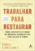 TRABALHAR PARA RESTAURAR - ALTA BOOKS