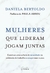 MULHERES QUE LIDERAM JOGAM JUNTAS - GENTE AUTORIDADE