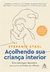 ACOLHENDO SUA CRIANCA INTERIOR - SEXTANTE - comprar online