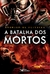 A BATALHA DOS MORTOS