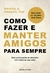 COMO FAZER E MANTER AMIGOS PARA SEMPRE - UNIVERSO DOS LIVROS