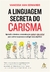 LINGUAGEM SECRETA DO CARISMA, A - SEXTANTE - comprar online