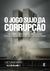 O JOGO SUJO DA CORRUPÇAO