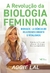 A REVOLUCAO DA BIOLOGIA FEMININA - comprar online