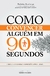 COMO CONVENCER ALGUEM EM 90 SEGUNDOS - UNIVERSO DOS LIVROS - comprar online