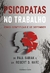 PSICOPATAS NO TRABALHO - UNIVERSO DOS LIVROS