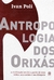 ANTROPOLOGIA DOS ORIXAS - PALLAS