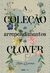 COLECAO DE ARREPENDIMENTOS DE CLOVER, A - GLOBO